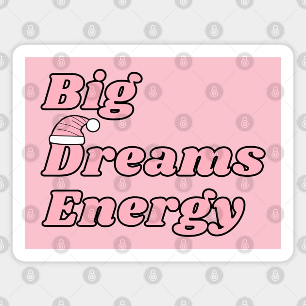 Big Dreams Energy; BDE; Motivational; Dream Big Magnet by FrenArt